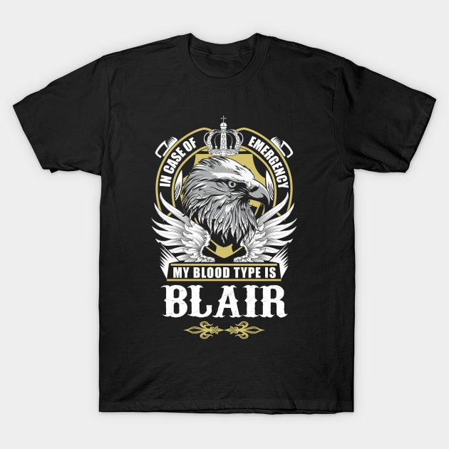 Blair Name T Shirt - In Case Of Emergency My Blood Type Is Blair Gift Item T-Shirt by AlyssiaAntonio7529